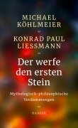 Cover-Bild zum Titel 'Der werfe den ersten Stein' von 'Michael Köhlmeier, Konrad Paul Liessmann'