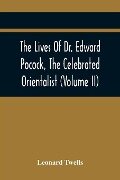 The Lives Of Dr. Edward Pocock, The Celebrated Orientalist (Volume II) - Leonard Twells