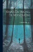 Essais De Michel De Montaigne; Volume 9 - Michel De Montaigne