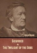 Siegfried & The Twilight of the Gods (Without illustrations) - Richard Wagner