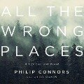All the Wrong Places Lib/E: A Life Lost and Found - Phillip Connors