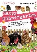 Happy Hühnergarten . Das Buch zur YouTube-Serie - Robert Höck