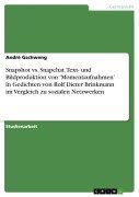 Cover-Bild zum Titel 'Snapshot vs. Snapchat. Text- und Bildproduktion von 'Momentaufnahmen' in Gedichten von Rolf Dieter Brinkmann im Vergleich zu sozialen Netzwerken' von 'André Gschweng'