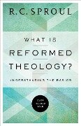 What Is Reformed Theology? - R C Sproul