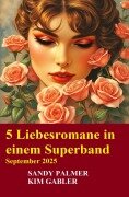 Cover-Bild zum Titel '5 Liebesromane in einem Superband September 2025' von 'Kim Gabler, Sandy Palmer'