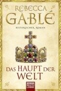 Cover-Bild zum Titel 'Das Haupt der Welt' von 'Rebecca Gablé'