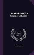 The Weird Sisters. A Romance Volume 3 - Richard Dowling