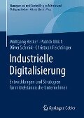 Industrielle Digitalisierung - Wolfgang Becker, Patrick Ulrich, Oliver Schmid, Christoph Feichtinger