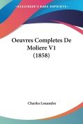 Cover-Bild zum Titel 'Oeuvres Completes De Moliere V1 (1858)' von 'Charles Louandre'