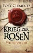 Cover-Bild zum Titel 'Krieg der Rosen: Winterpilger' von 'Toby Clements'