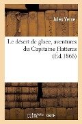 Cover-Bild zum Titel 'Le Désert de Glace, Aventures Du Capitaine Hatteras' von 'Jules Verne'