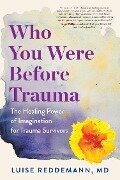 Who You Were Before Trauma - Luise Reddemann