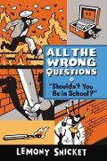 All the Wrong Questions 3. 'Shouldn't You Be in School?' - Lemony Snicket