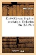 Émile Blémont. Esquisses Américaines. Traduction Libre - Mark Twain, Émile Blémont