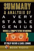 Summary and Analysis of: A Very Stable Genius Donald J. Trump's Testing of America by Philip Rucker and Carol Leonnig (Book Tigers Social and Politics Summaries) - Book Tigers