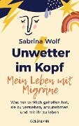 Unwetter im Kopf - Mein Leben mit Migräne - Sabrina Wolf