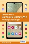 Das Praxisbuch Samsung Galaxy A12 - Anleitung für Einsteiger - Rainer Gievers