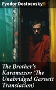 The Brother's Karamazov (The Unabridged Garnett Translation) - Fyodor Dostoevsky
