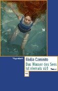 Cover-Bild zum Titel 'Das Wasser des Sees ist niemals süß' von 'Giulia Caminito'
