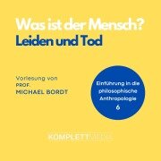 Cover-Bild zum Titel 'Was ist der Mensch 06: Leiden und Tod' von 'Michael Bordt'