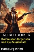 Cover-Bild zum Titel 'Kommissar Jörgensen und die Zeugenliste: Hamburg Krimi' von 'Alfred Bekker'