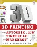 3D Printing with Autodesk 123d, Tinkercad, and Makerbot - Lydia Sloan Cline