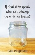 If God Is So Good Why Do Always Seem to Be Broke? - Paul Plagerson
