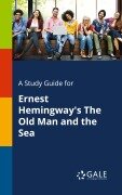 A Study Guide for Ernest Hemingway's The Old Man and the Sea - Cengage Learning Gale