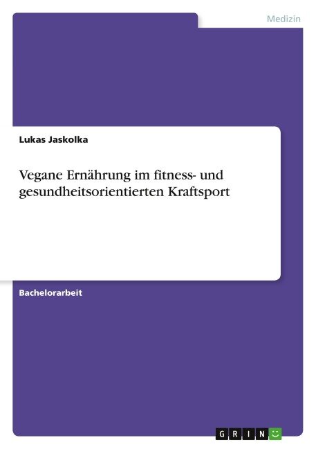 Vegane Ernährung im fitness- und gesundheitsorientierten Kraftsport - Lukas Jaskolka