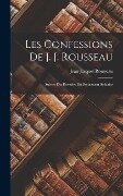 Les Confessions De J. J. Rousseau: Suivies Des Reveries Du Promeneur Solitaire - Jean-Jacques Rousseau