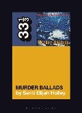 Nick Cave and the Bad Seeds' Murder Ballads - Santi Elijah Holley