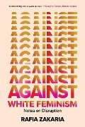 Against White Feminism - Rafia Zakaria