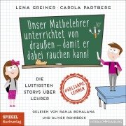 Cover-Bild zum Titel 'Unser Mathelehrer unterrichtet von draußen ¿ damit er dabei rauchen kann!' von 'Lena Greiner, Carola Padtberg'