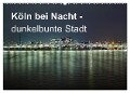 Köln bei Nacht - dunkelbunte Stadt (Wandkalender 2024 DIN A2 quer), CALVENDO Monatskalender - Peter Brüggen // Www. Koelndunkelbunt. De