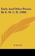 Early And Other Poems By E. M. C. R. (1868) - E. M. C. R.