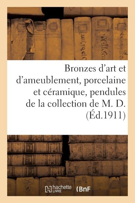Bronzes d'Art Et d'Ameublement, Porcelaine Et Céramique, Pendules, Objets Variés, Tableaux, Meubles - Georges Guillaume