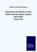 Gespräche mit Goethe in den letzten Jahren seines Lebens 1823-1832 - Johann Peter Eckermann