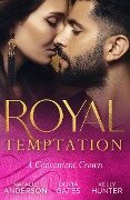 Royal Temptation: A Convenient Crown: Shy Queen in the Royal Spotlight (Once Upon a Temptation) / Conveniently His Princess / Convenient Bride for the King - Natalie Anderson, Olivia Gates, Kelly Hunter