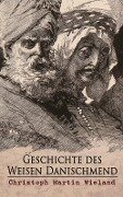 Geschichte des Weisen Danischmend - Christoph Martin Wieland