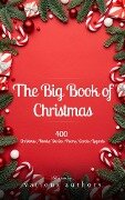 The Big Book of Christmas: A Festive Feast of 140+ Authors and 400+ Timeless Tales, Poems, and Carols! - Louisa May Alcott, Rudyard Kipling, Hans Christian Andersen, Selma Lagerlöf, Martin Luther