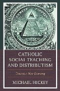 Catholic Social Teaching and Distributism - Michael Hickey