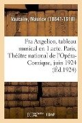 Fra Angelico, Tableau Musical En 1 Acte. Paris, Théâtre National de l'Opéra-Comique, Juin 1924 - Maurice Vaucaire