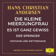 Cover-Bild zum Titel 'Die kleine Meerjungfrau / Es ist ganz gewiss / Der Springer / Hofhahn und Wetterhahn' von 'Hans Christian Andersen, Anonymous'