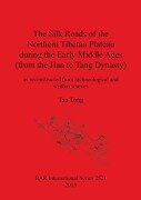 The Silk Roads of the Northern Tibetan Plateau during the Early Middle Ages (from the Han to Tang Dynasty) - Tao Tong