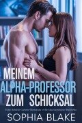 Cover-Bild zum Titel 'MEINEM ALPHA-PROFESSOR ZUM SCHICKSAL' von 'Sophia Blake'