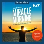 Cover-Bild zum Titel 'Miracle Morning. Die Stunde, die alles verändert. Erweiterte und aktualisierte Neuausgabe' von 'Hal Elrod'