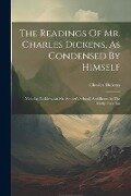 Cover-Bild zum Titel 'The Readings Of Mr. Charles Dickens, As Condensed By Himself: Nicholas Nickleby (at Mr. Squeer's School) And Boots At The Holly-tree Inn' von 'Charles Dickens'
