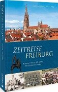 Zeitreise Freiburg - Anne Grießer, Ute Wehrle