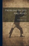 Cover-Bild zum Titel 'Problems Of Life And Mind; Volume 1' von 'George Henry Lewes'
