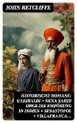 Historische Romane: Garibaldi + Nena Sahib oder Die Empörung in Indien + Sebastopol + Villafranca... - John Retcliffe